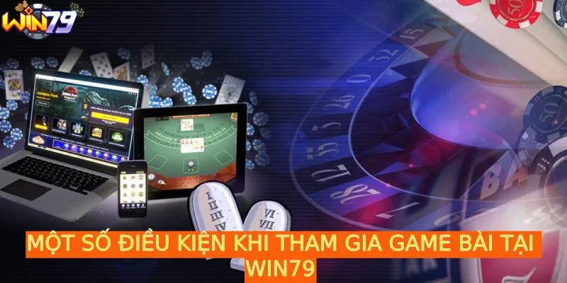 Bắt buộc tuân thủ các điều kiện khi tham gia chơi game bài đổi thưởng