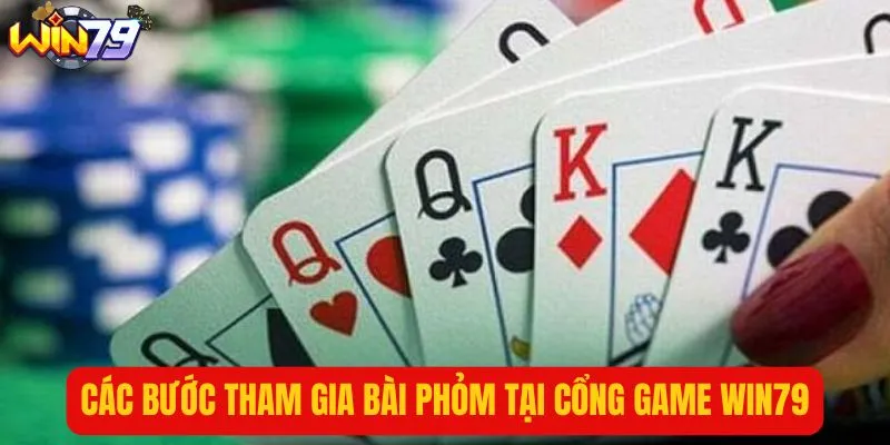 Hướng dẫn chi tiết các bước tham gia chơi phỏm tại WIN79