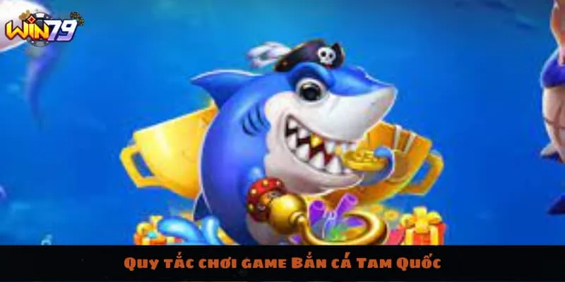 Quy tắc chơi game Bắn cá Tam Quốc