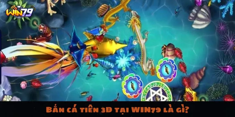 Bắn cá tiên 3D tại WIN79 là gì?