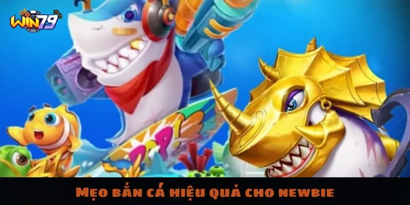 Một số mẹo bắn cá hiệu quả cho newbie 