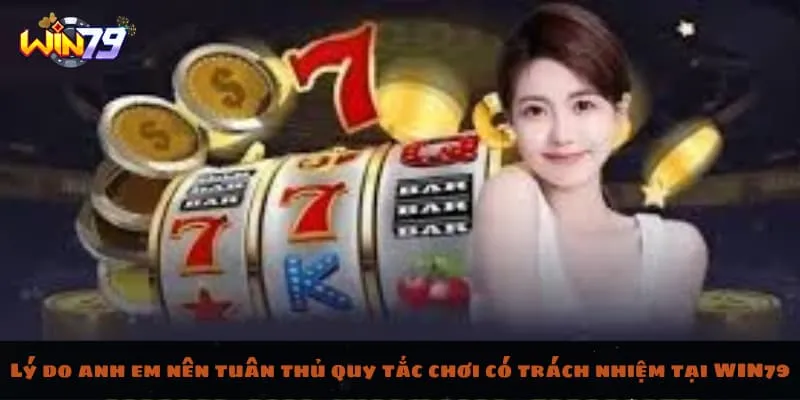 Lý do anh em nên tuân thủ quy tắc chơi có trách nhiệm tại WIN79