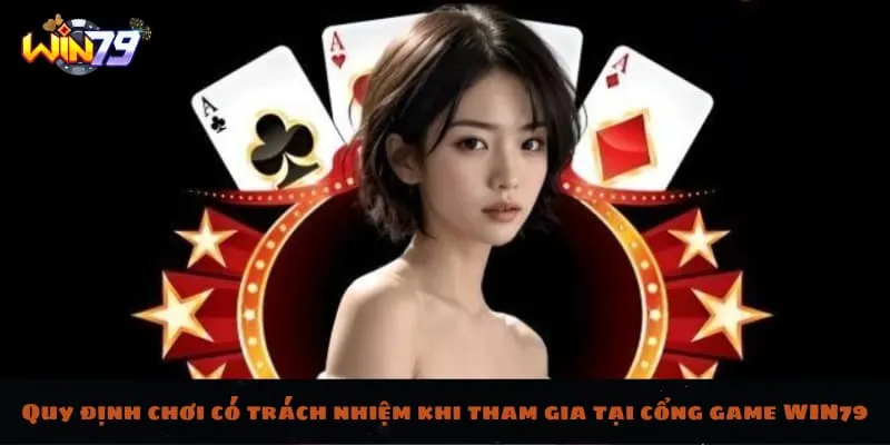 Quy định chơi có trách nhiệm khi tham gia tại cổng game WIN79