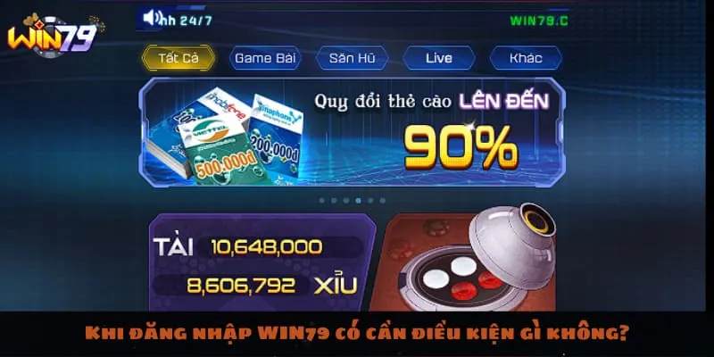 Khi đăng nhập WIN79 có cần điều kiện gì không?