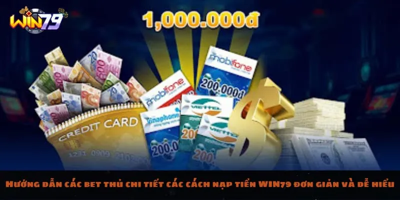 Hướng dẫn các bet thủ chi tiết các cách nạp tiền WIN79 đơn giản và dễ hiểu